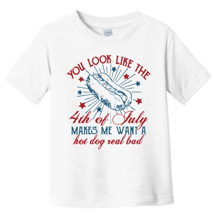 You Look Like The 4th Of July Makes Me Want A Hot Dog Real Bad Toddler T-Shirt