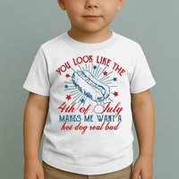 You Look Like The 4th Of July Makes Me Want A Hot Dog Real Bad Toddler T-Shirt