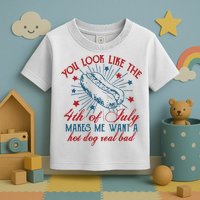 You Look Like The 4th Of July Makes Me Want A Hot Dog Real Bad Toddler T-Shirt