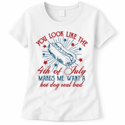You Look Like The 4th Of July Makes Me Want A Hot Dog Real Bad Womens T-Shirt