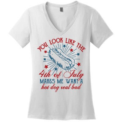 You Look Like The 4th Of July Makes Me Want A Hot Dog Real Bad Women's V-Neck T-Shirt