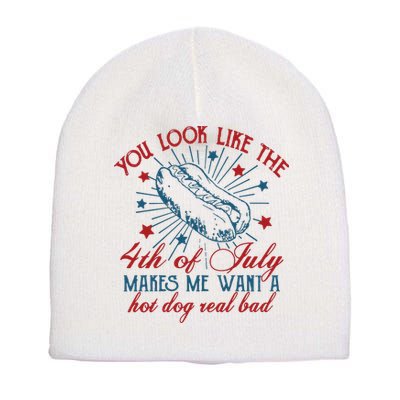 You Look Like The 4th Of July Makes Me Want A Hot Dog Real Bad Short Acrylic Beanie