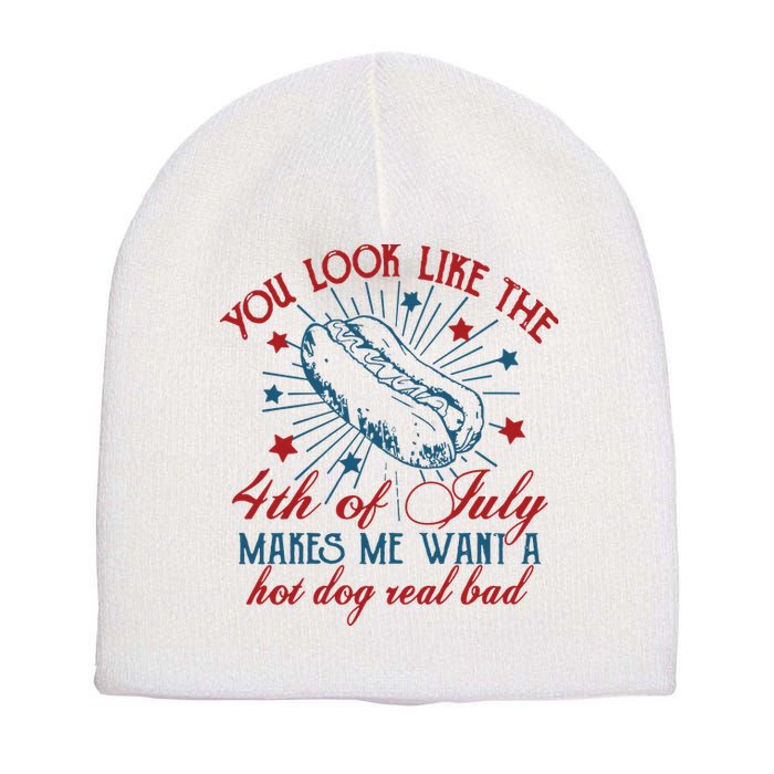 You Look Like The 4th Of July Makes Me Want A Hot Dog Real Bad Short Acrylic Beanie