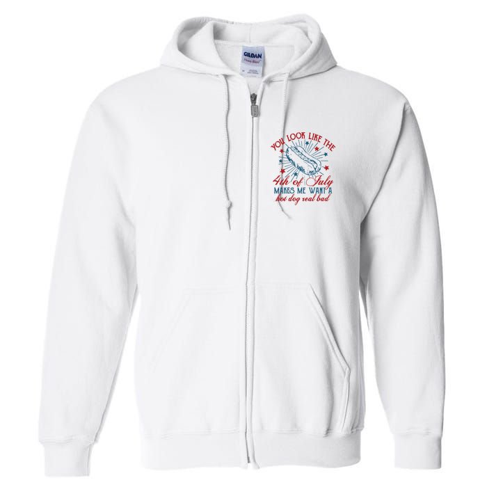 You Look Like The 4th Of July Makes Me Want A Hot Dog Real Bad Full Zip Hoodie