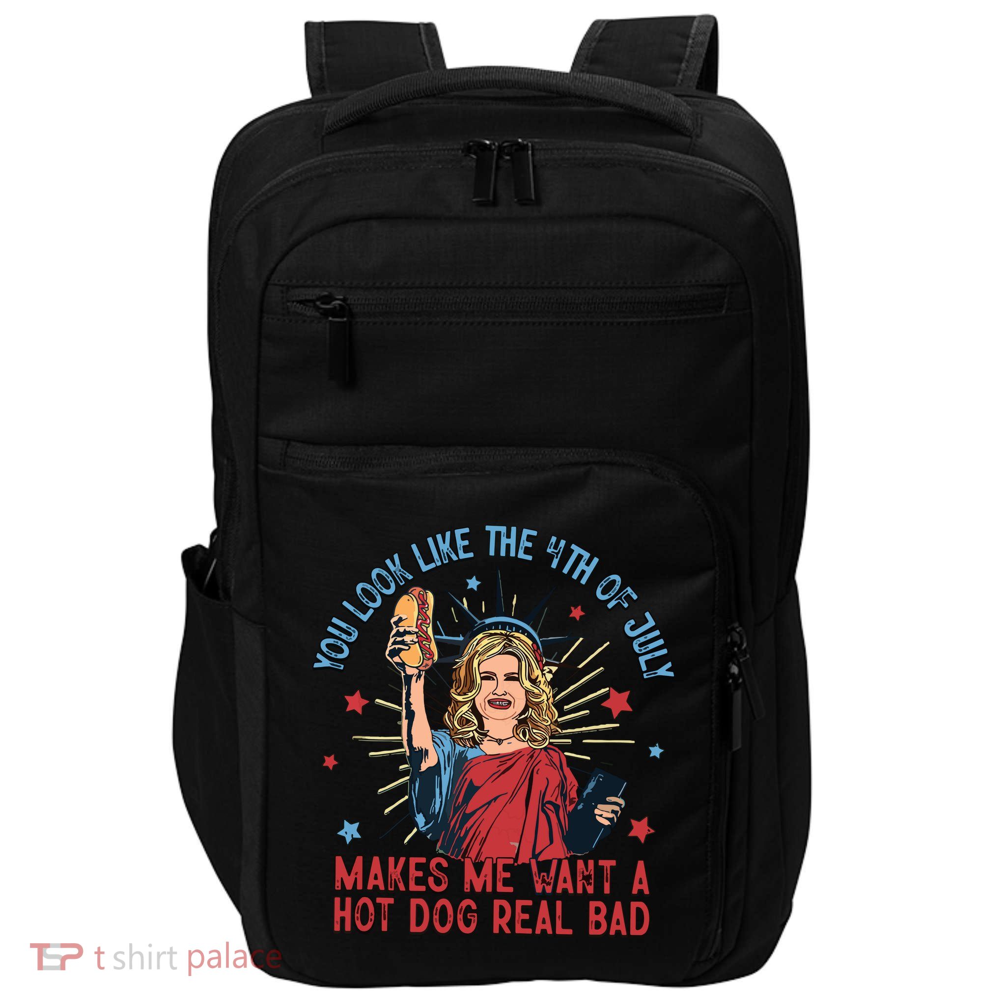 You Look Like The 4th Of July Makes Me Want Hot Dog Real Bad Impact Tech Backpack