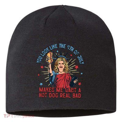 You Look Like The 4th Of July Makes Me Want Hot Dog Real Bad Sustainable Beanie