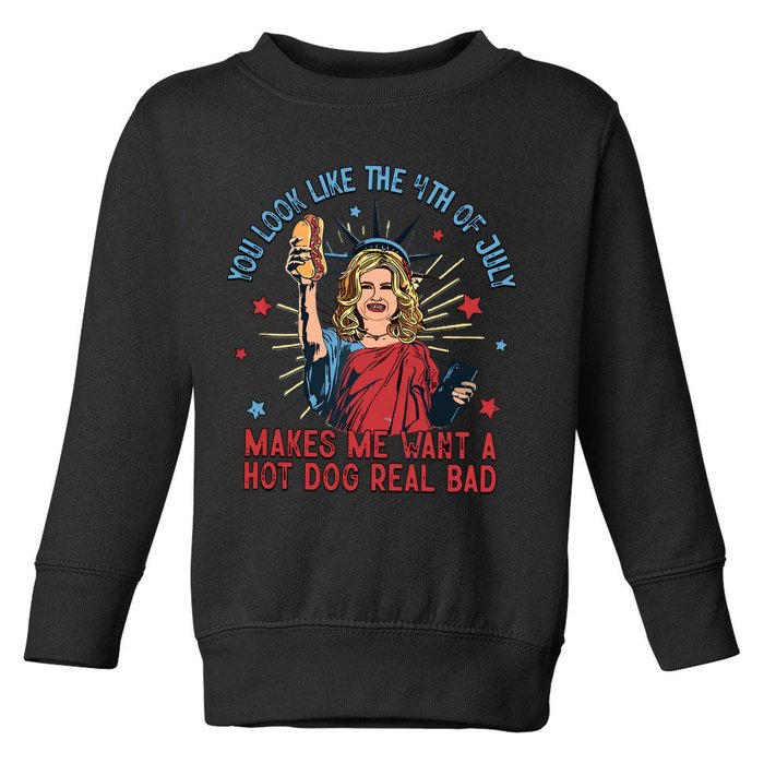 You Look Like The 4th Of July Makes Me Want Hot Dog Real Bad Toddler Sweatshirt