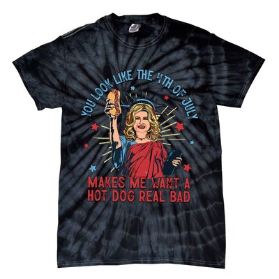 You Look Like The 4th Of July Makes Me Want Hot Dog Real Bad Tie-Dye T-Shirt