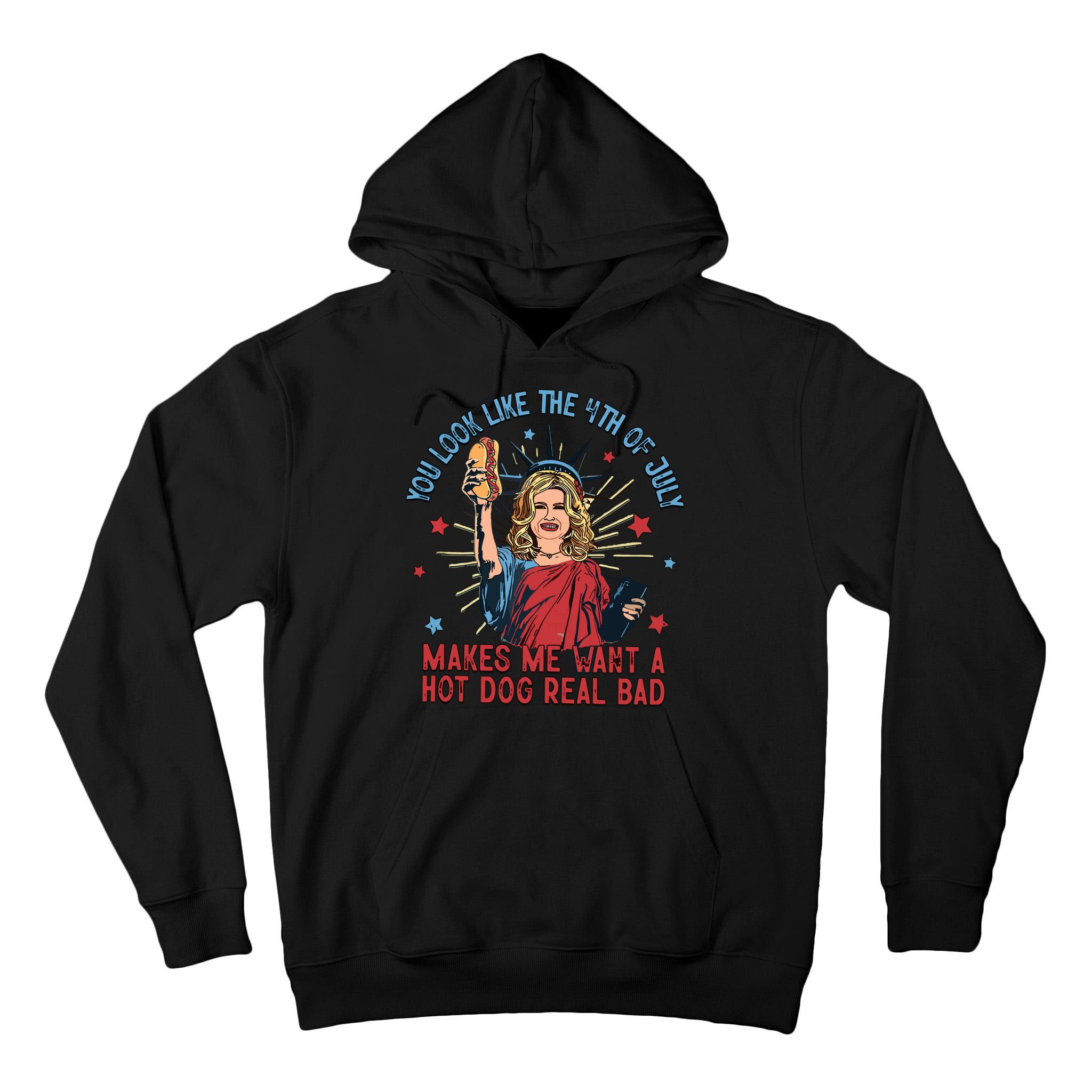 You Look Like The 4th Of July Makes Me Want Hot Dog Real Bad Tall Hoodie