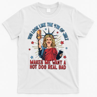 You Look Like The 4th Of July Makes Me Want Hot Dog Real Bad T-Shirt