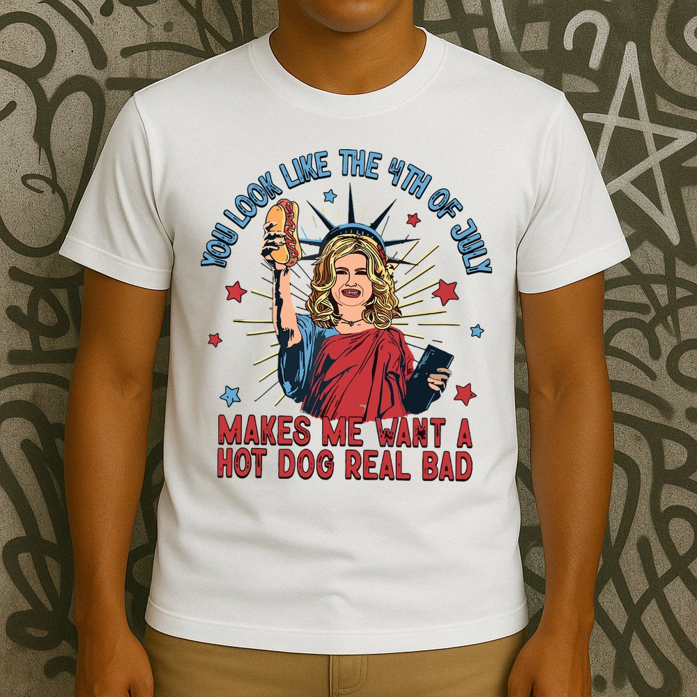 You Look Like The 4th Of July Makes Me Want Hot Dog Real Bad T-Shirt