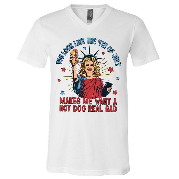 You Look Like The 4th Of July Makes Me Want Hot Dog Real Bad V-Neck T-Shirt