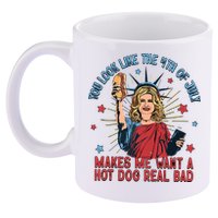 You Look Like The 4th Of July Makes Me Want Hot Dog Real Bad 11oz C Handle Ceramic Mug