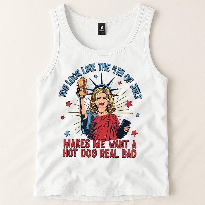 You Look Like The 4th Of July Makes Me Want Hot Dog Real Bad Tank Top