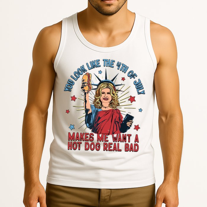 You Look Like The 4th Of July Makes Me Want Hot Dog Real Bad Tank Top