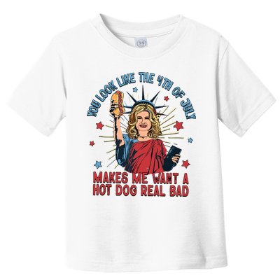You Look Like The 4th Of July Makes Me Want Hot Dog Real Bad Toddler T-Shirt