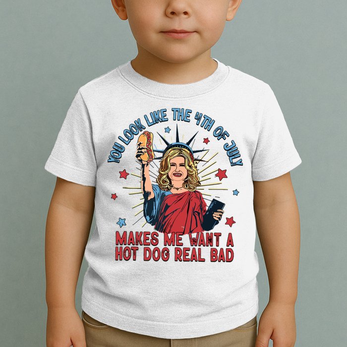You Look Like The 4th Of July Makes Me Want Hot Dog Real Bad Toddler T-Shirt