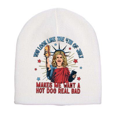 You Look Like The 4th Of July Makes Me Want Hot Dog Real Bad Short Acrylic Beanie
