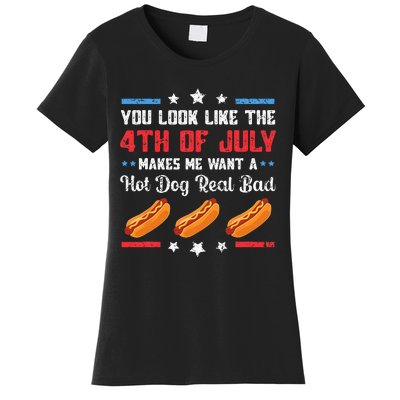 You Look Like 4th Of July Makes Me Want A Hot Dog Real Bad Women's T-Shirt