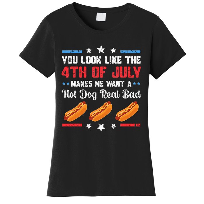 You Look Like 4th Of July Makes Me Want A Hot Dog Real Bad Women's T-Shirt