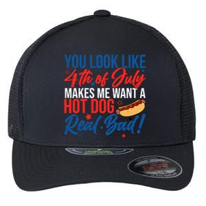 You Look Like 4th Of July Makes Me Want A Hot Dog Real Bad Flexfit Unipanel Trucker Cap