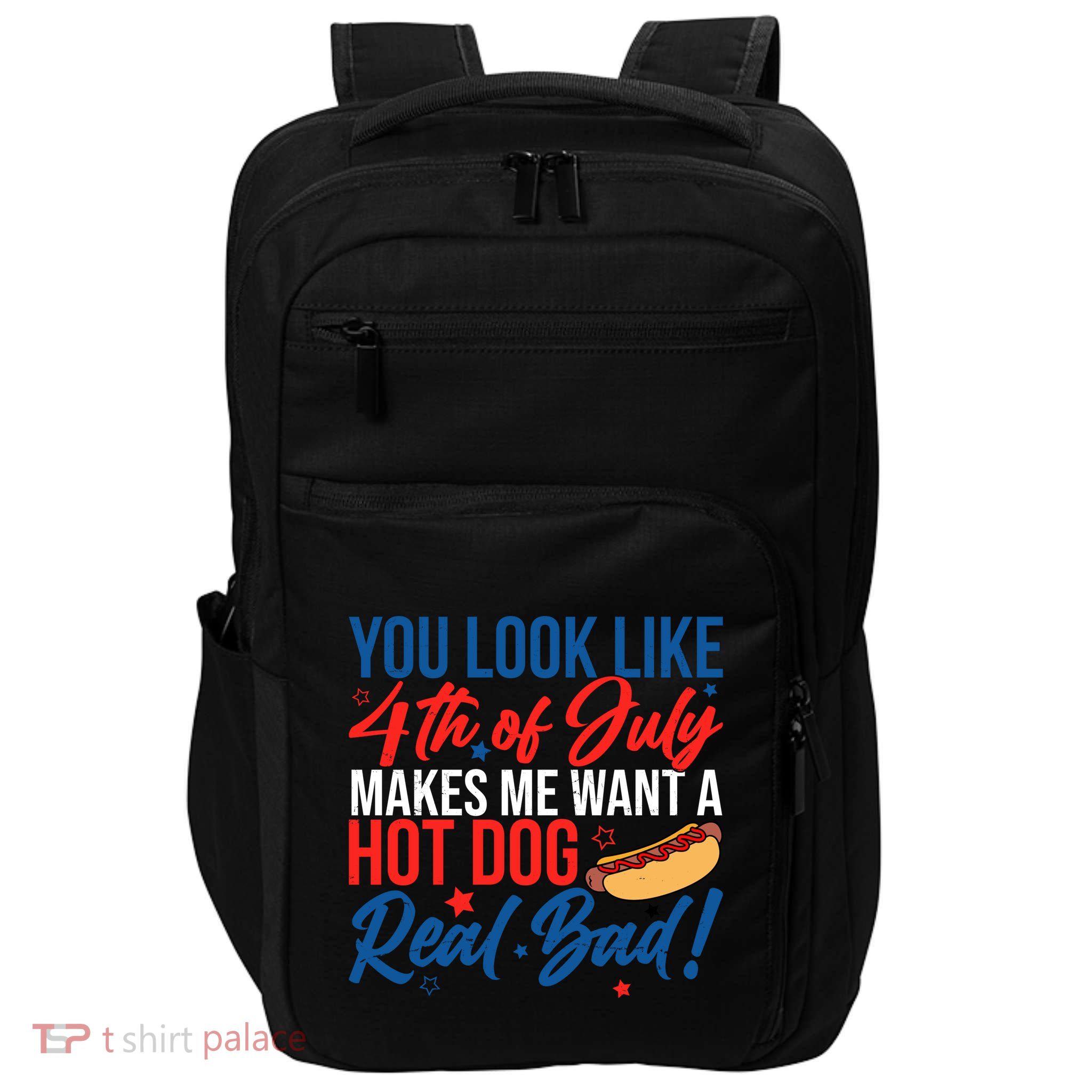 You Look Like 4th Of July Makes Me Want A Hot Dog Real Bad Impact Tech Backpack