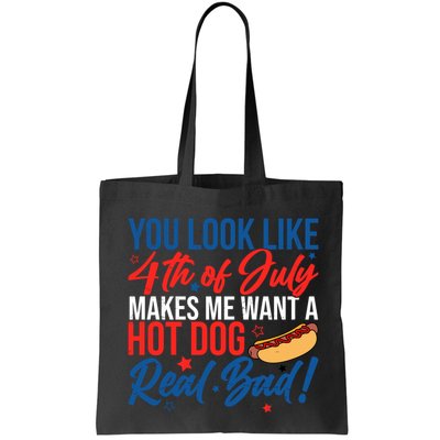 You Look Like 4th Of July Makes Me Want A Hot Dog Real Bad Bag