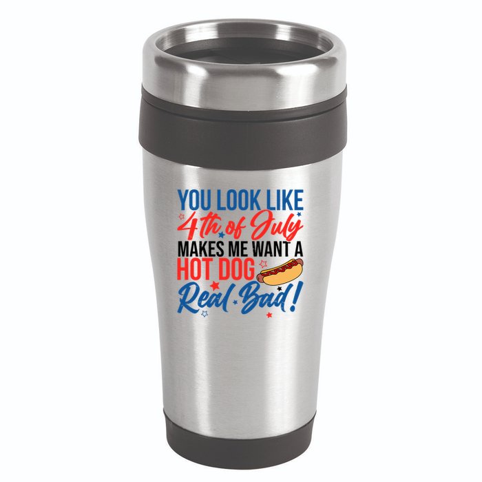 You Look Like 4th Of July Makes Me Want A Hot Dog Real Bad 16oz Travel Tumbler