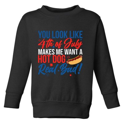 You Look Like 4th Of July Makes Me Want A Hot Dog Real Bad Toddler Sweatshirt