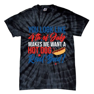You Look Like 4th Of July Makes Me Want A Hot Dog Real Bad Tie-Dye T-Shirt