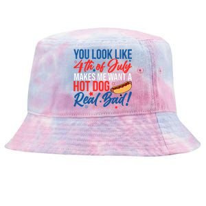 You Look Like 4th Of July Makes Me Want A Hot Dog Real Bad Tie-Dyed Bucket Hat