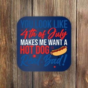 You Look Like 4th Of July Makes Me Want A Hot Dog Real Bad Coaster