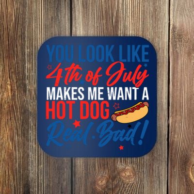 You Look Like 4th Of July Makes Me Want A Hot Dog Real Bad Coaster