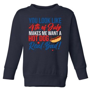 You Look Like 4th Of July Makes Me Want A Hot Dog Real Bad Toddler Sweatshirt