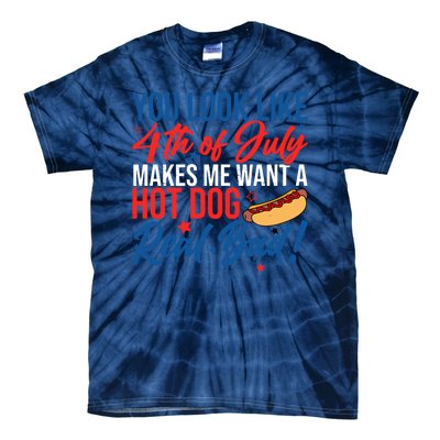 You Look Like 4th Of July Makes Me Want A Hot Dog Real Bad Tie-Dye T-Shirt