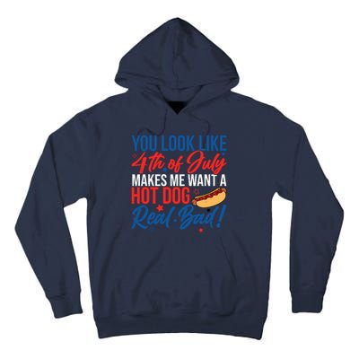 You Look Like 4th Of July Makes Me Want A Hot Dog Real Bad Tall Hoodie