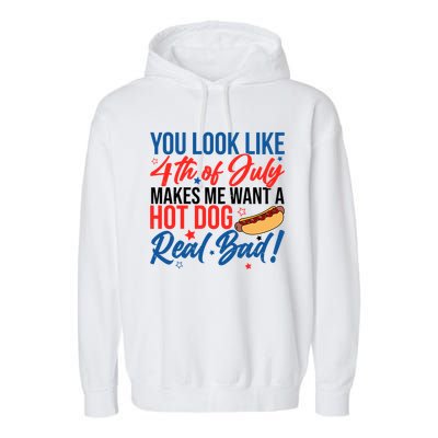You Look Like 4th Of July Makes Me Want A Hot Dog Real Bad Garment-Dyed Fleece Hoodie