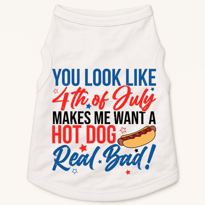 You Look Like 4th Of July Makes Me Want A Hot Dog Real Bad Doggie Tank