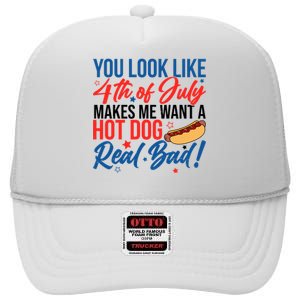 You Look Like 4th Of July Makes Me Want A Hot Dog Real Bad High Crown Mesh Back Trucker Hat