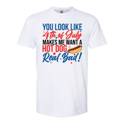 You Look Like 4th Of July Makes Me Want A Hot Dog Real Bad Softstyle CVC T-Shirt