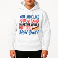 You Look Like 4th Of July Makes Me Want A Hot Dog Real Bad Hoodie