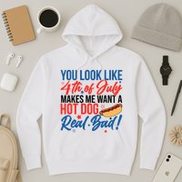 You Look Like 4th Of July Makes Me Want A Hot Dog Real Bad Hoodie