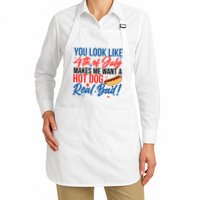 You Look Like 4th Of July Makes Me Want A Hot Dog Real Bad Apron