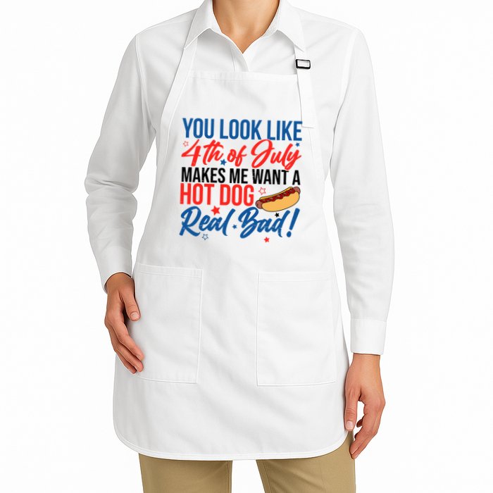 You Look Like 4th Of July Makes Me Want A Hot Dog Real Bad Apron