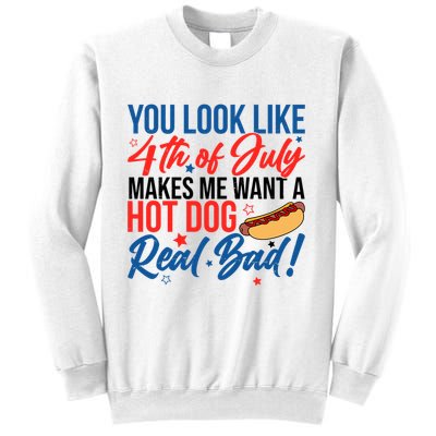 You Look Like 4th Of July Makes Me Want A Hot Dog Real Bad Sweatshirt