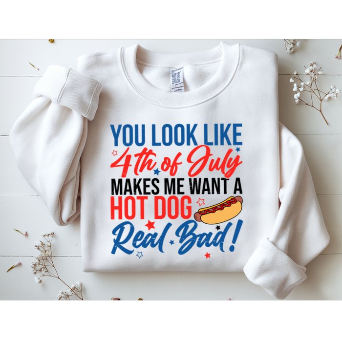You Look Like 4th Of July Makes Me Want A Hot Dog Real Bad Sweatshirt