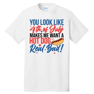 You Look Like 4th Of July Makes Me Want A Hot Dog Real Bad Tall T-Shirt