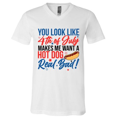 You Look Like 4th Of July Makes Me Want A Hot Dog Real Bad V-Neck T-Shirt