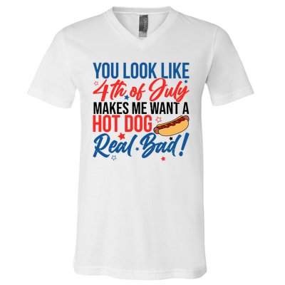 You Look Like 4th Of July Makes Me Want A Hot Dog Real Bad V-Neck T-Shirt