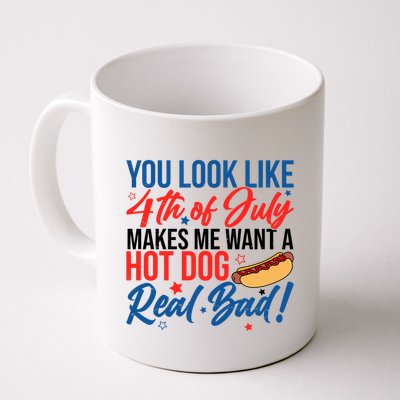 You Look Like 4th Of July Makes Me Want A Hot Dog Real Bad Mug